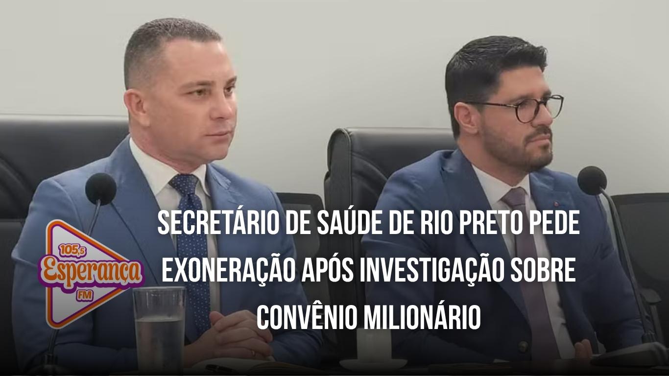 Secretário de Saúde de Rio Preto pede exoneração após investigação sobre convênio milionário