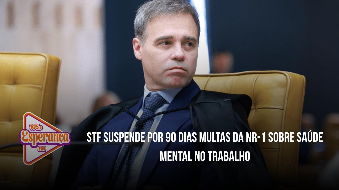 STF suspende por 90 dias multas da NR-1 sobre saúde mental no trabalho