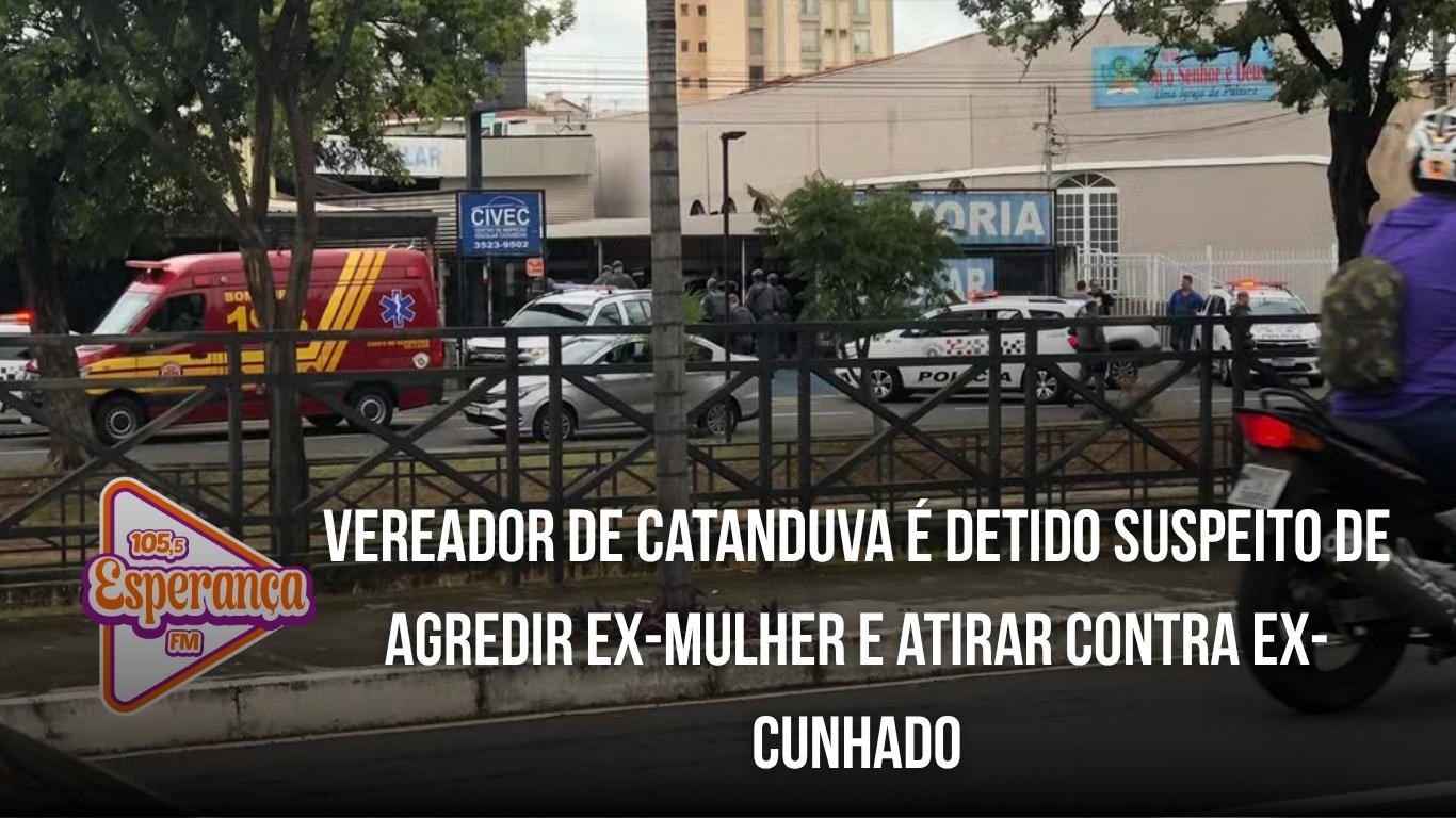 Vereador de Catanduva é detido suspeito de agredir ex-mulher e atirar contra ex-cunhado