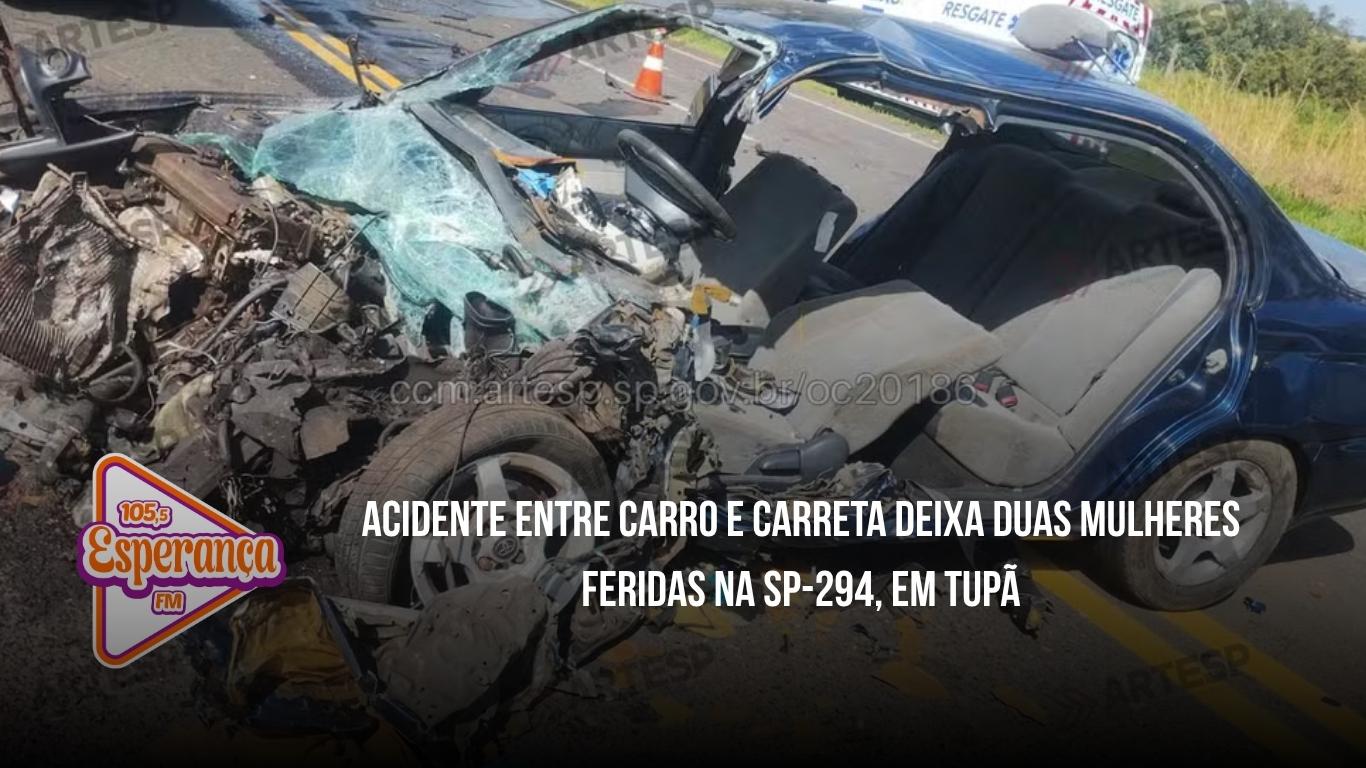 Acidente entre carro e carreta deixa duas mulheres feridas na SP-294, em Tupã