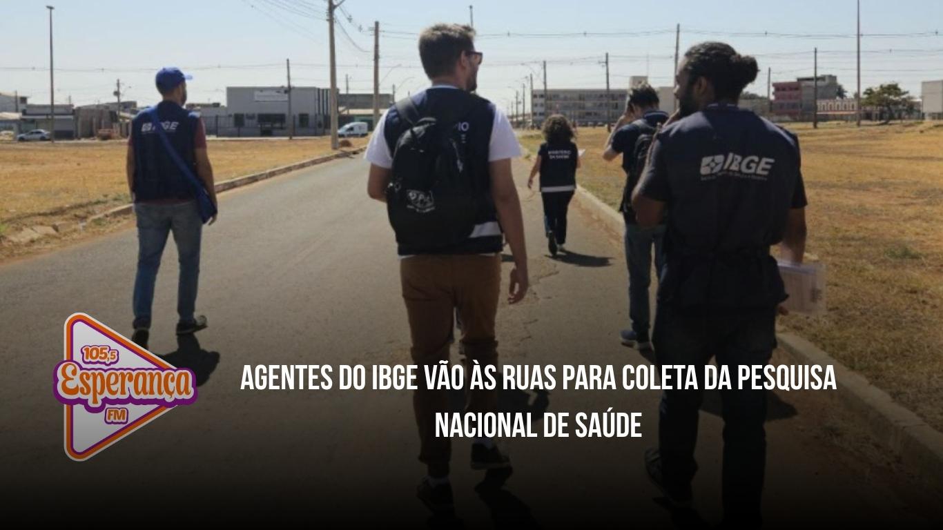 Agentes do IBGE vão às ruas para coleta da Pesquisa Nacional de Saúde