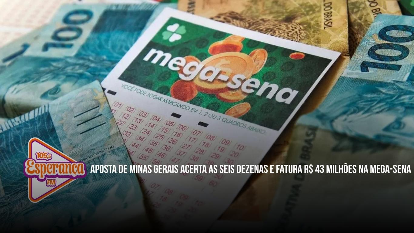 Aposta de Minas Gerais acerta as seis dezenas e fatura R$ 43 milhões na Mega-Sena