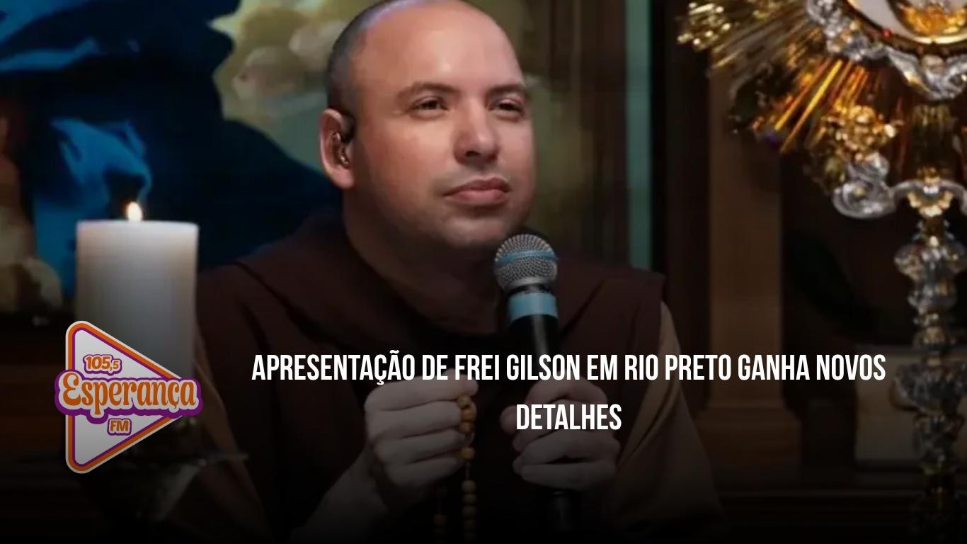 Apresentação de Frei Gilson em Rio Preto ganha novos detalhes