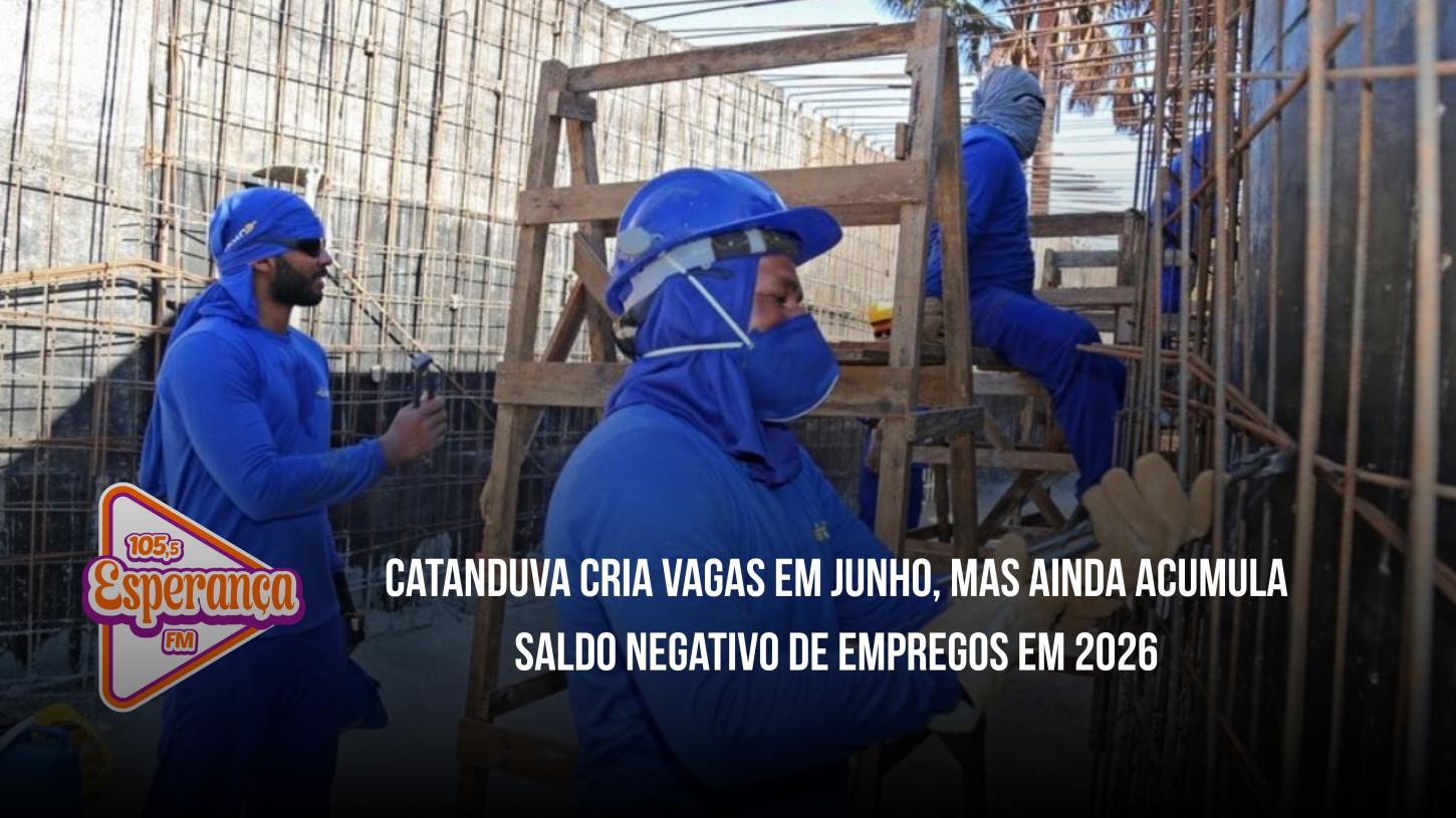 Catanduva cria vagas em junho, mas ainda acumula saldo negativo de empregos em 2026
