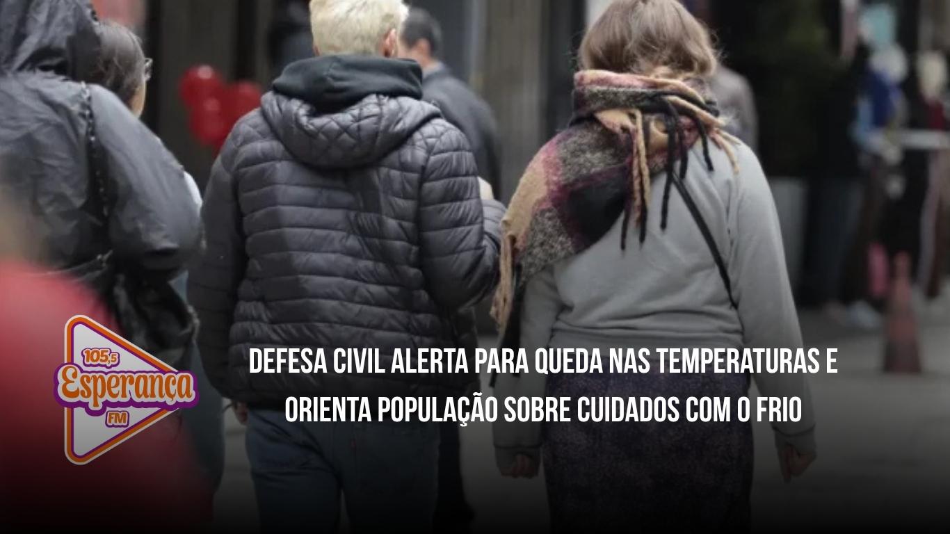 Defesa Civil alerta para queda nas temperaturas e orienta população sobre cuidados com o frio