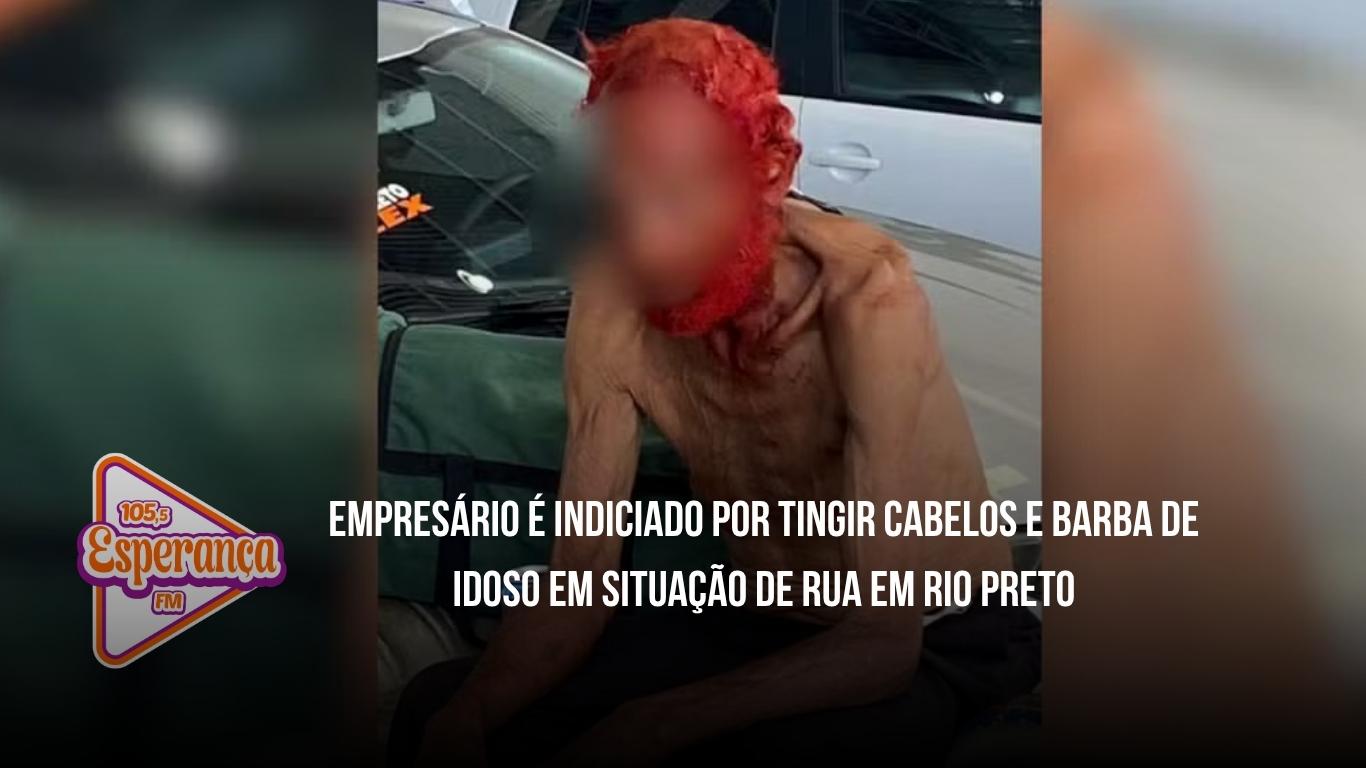 Empresário é indiciado por tingir cabelos e barba de idoso em situação de rua em Rio Pret