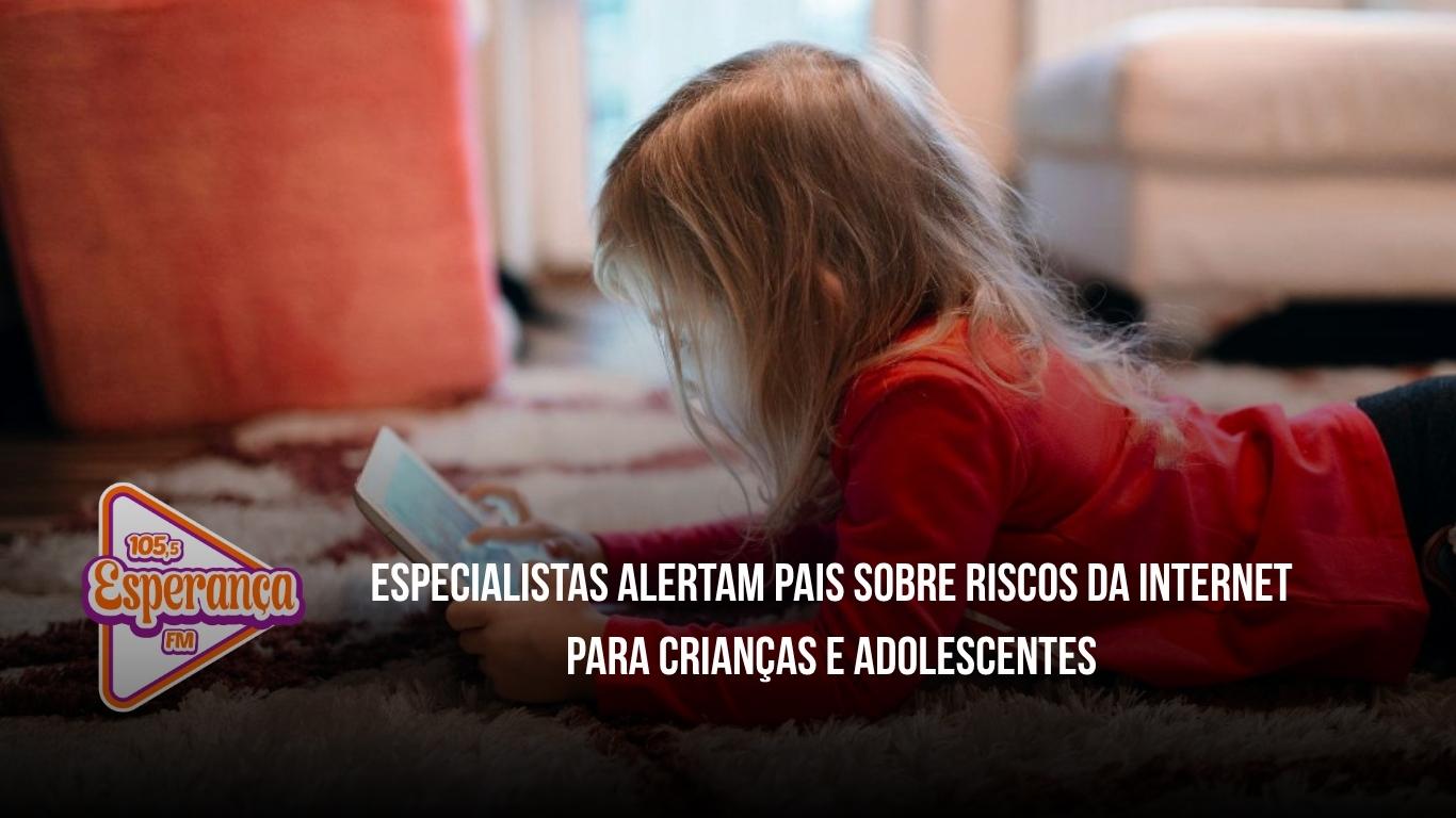 Especialistas alertam pais sobre riscos da internet para crianças e adolescentes