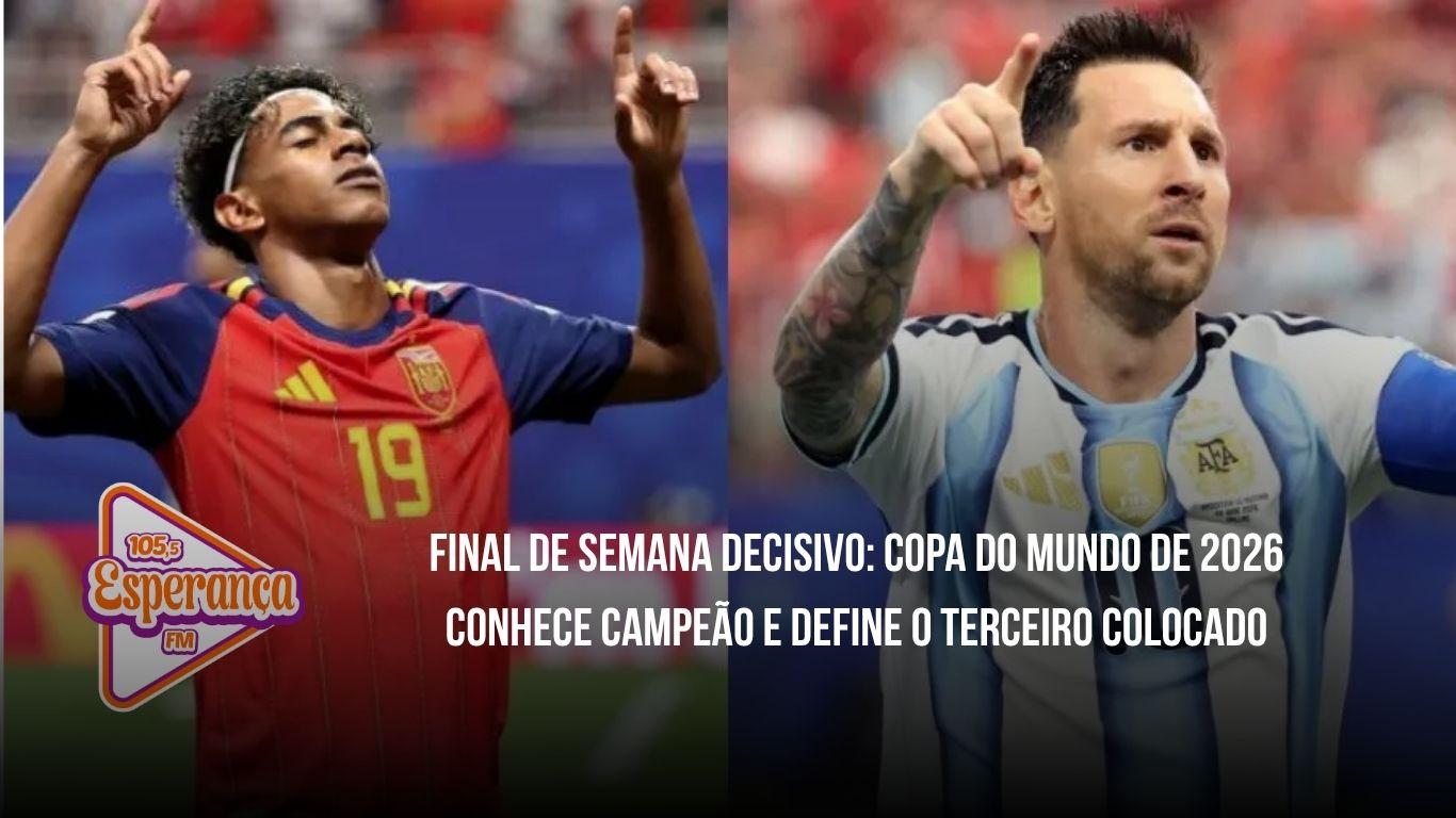 Final de semana decisivo: Copa do Mundo de 2026 conhece campeão e define o terceiro colocado