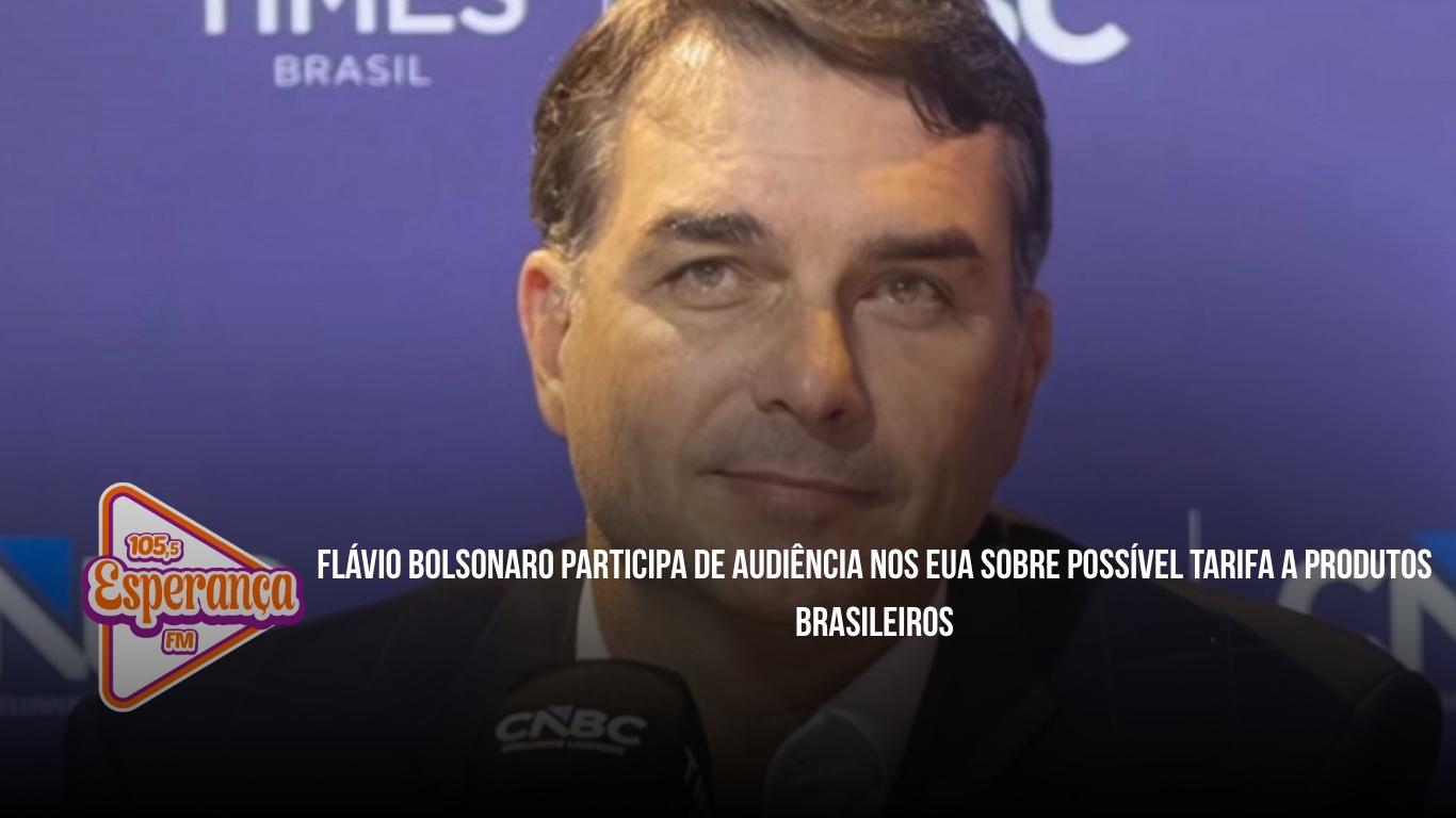 Flávio Bolsonaro participa de audiência nos EUA sobre possível tarifa a produtos brasileiros