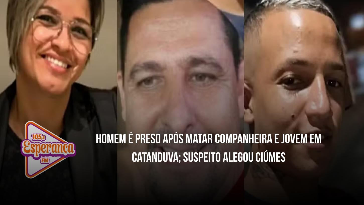 Homem é preso após matar companheira e jovem em Catanduva; suspeito alegou ciúmes