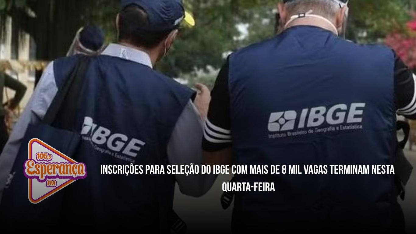 Inscrições para seleção do IBGE com mais de 8 mil vagas terminam nesta quarta-feira