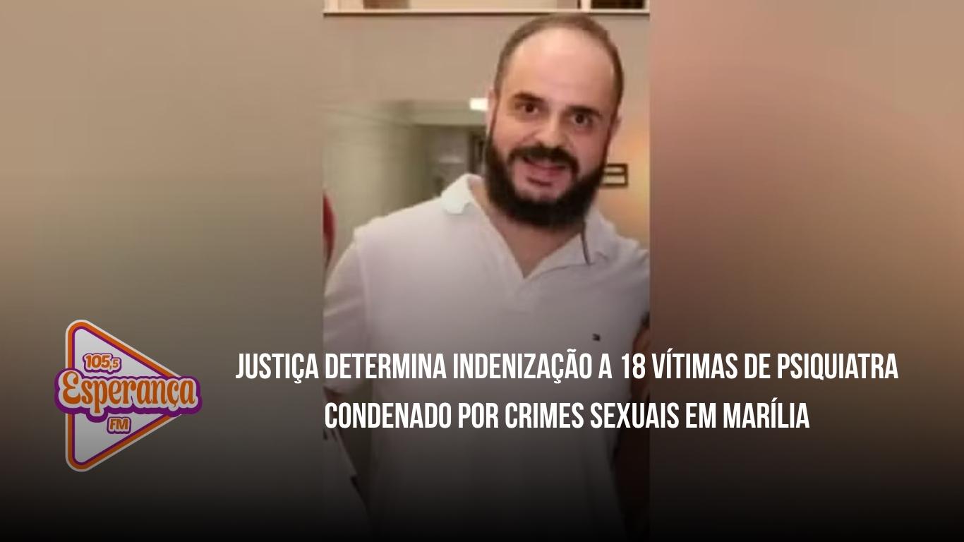 Justiça determina indenização a 18 vítimas de psiquiatra condenado por crimes sexuais em Marília