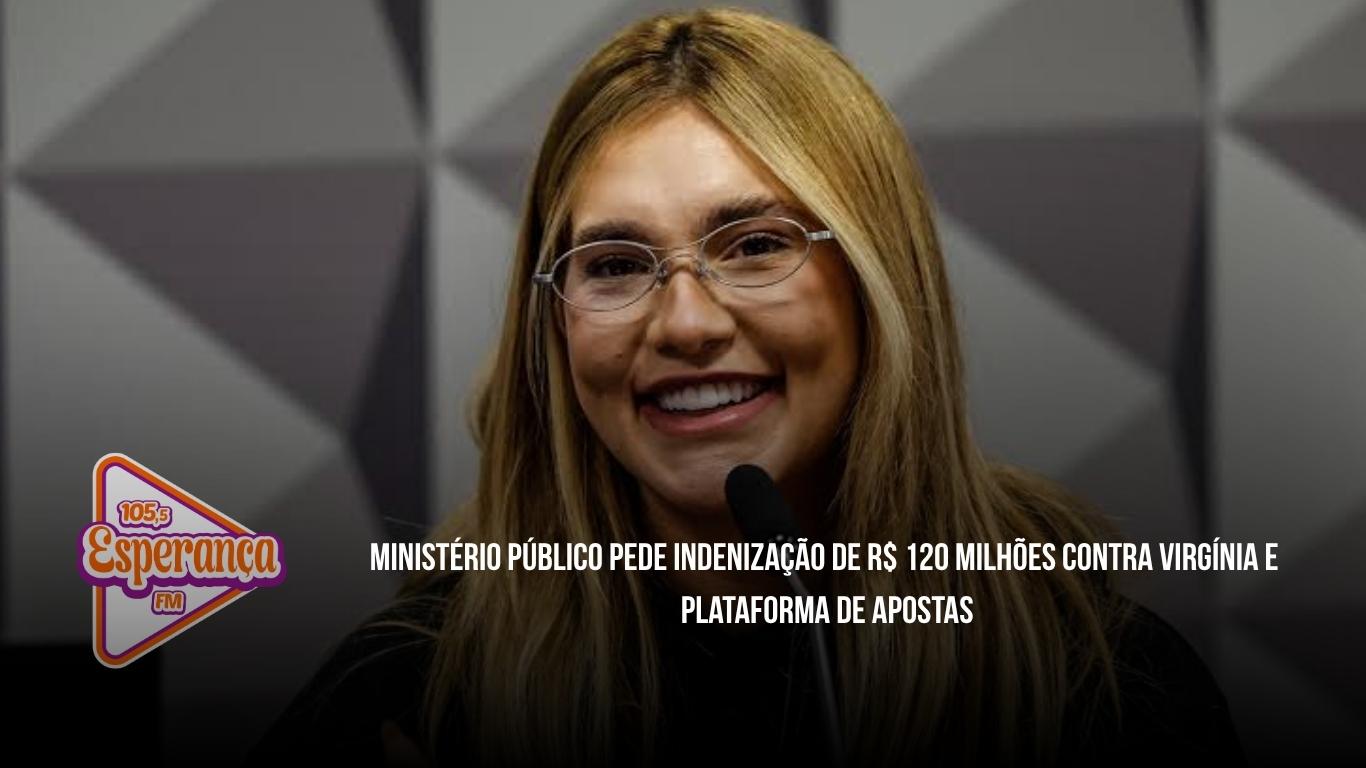 Ministério Público pede indenização de R$ 120 milhões contra Virgínia e plataforma de apostas