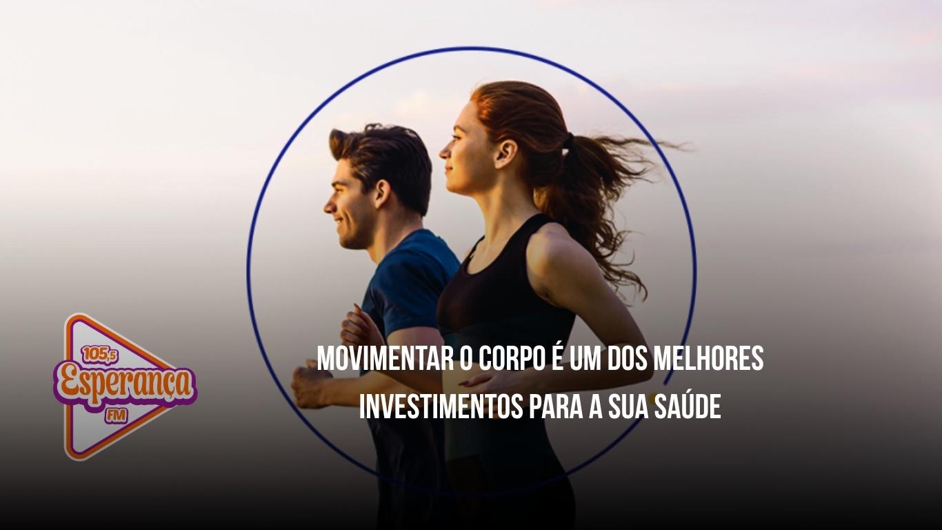 Movimentar o corpo é um dos melhores investimentos para a sua saúde