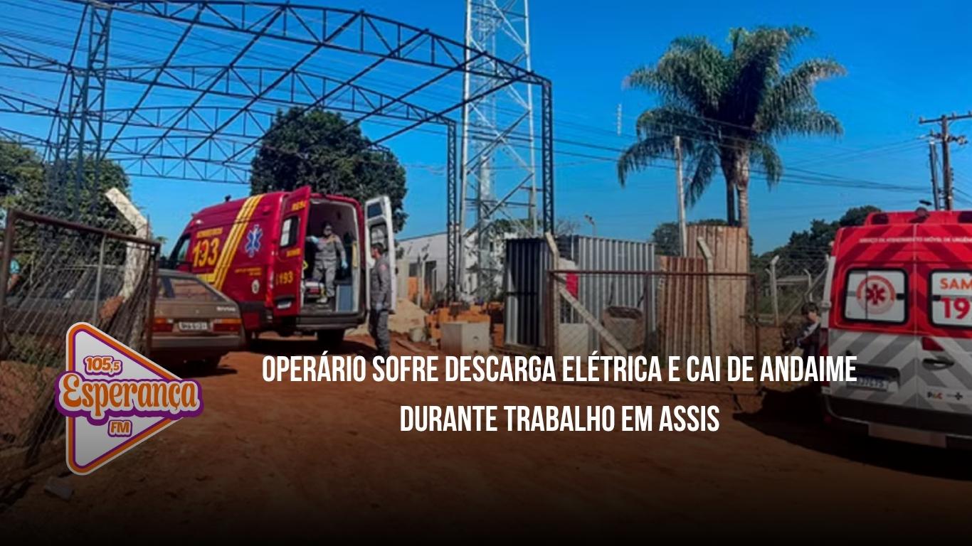 Operário sofre descarga elétrica e cai de andaime durante trabalho em Assis
