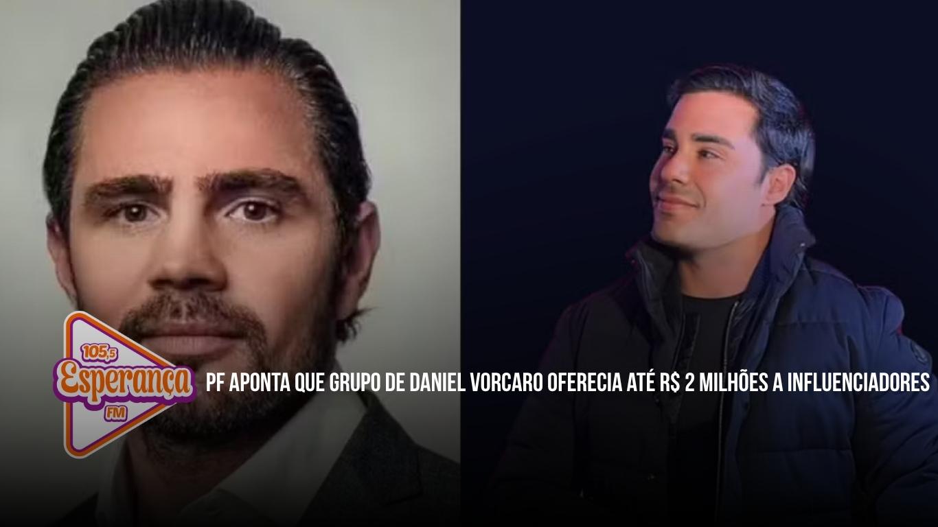PF aponta que grupo de Daniel Vorcaro oferecia até R$ 2 milhões a influenciadores