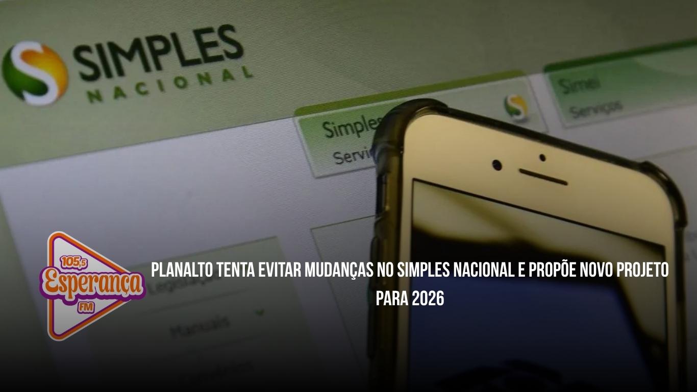 Planalto tenta evitar mudanças no Simples Nacional e propõe novo projeto para 2026