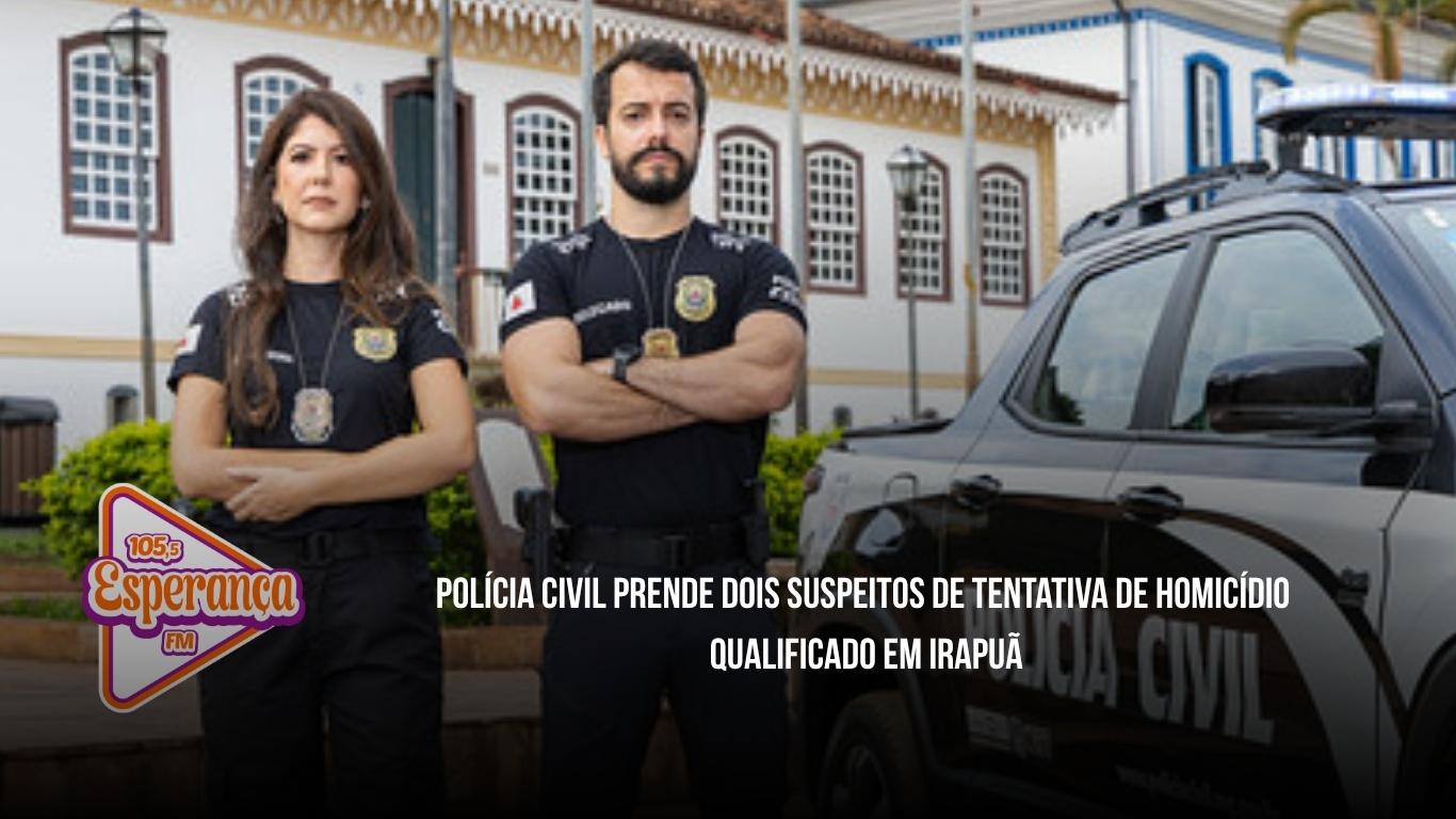 Polícia Civil prende dois suspeitos de tentativa de homicídio qualificado em Irapuã
