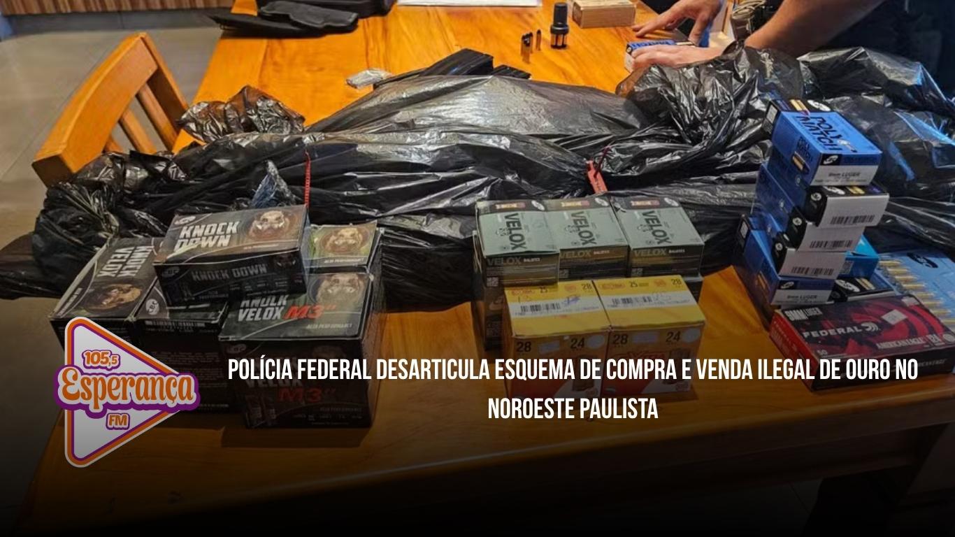 Polícia Federal desarticula esquema de compra e venda ilegal de ouro no noroeste paulista