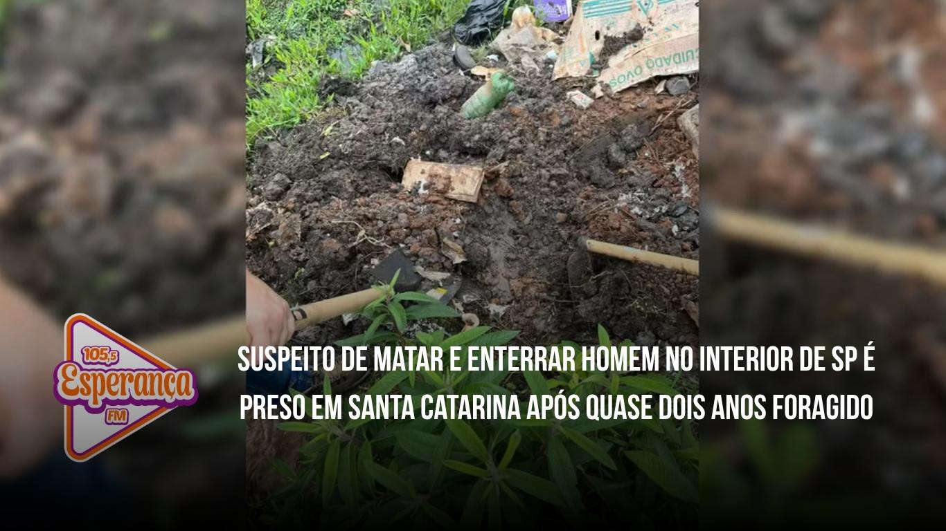 Suspeito de matar e enterrar homem no interior de SP é preso em Santa Catarina após quase dois anos foragido