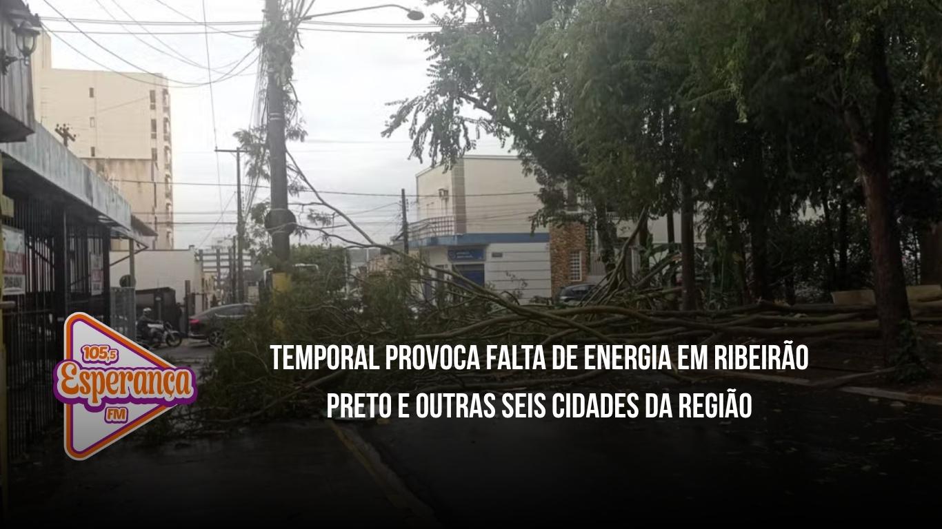 Temporal provoca falta de energia em Ribeirão Preto e outras seis cidades da região