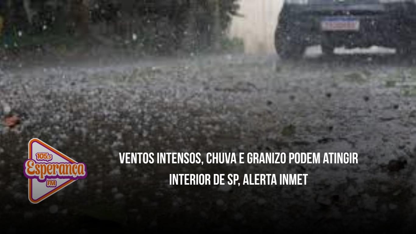 Ventos intensos, chuva e granizo podem atingir interior de SP, alerta Inmet