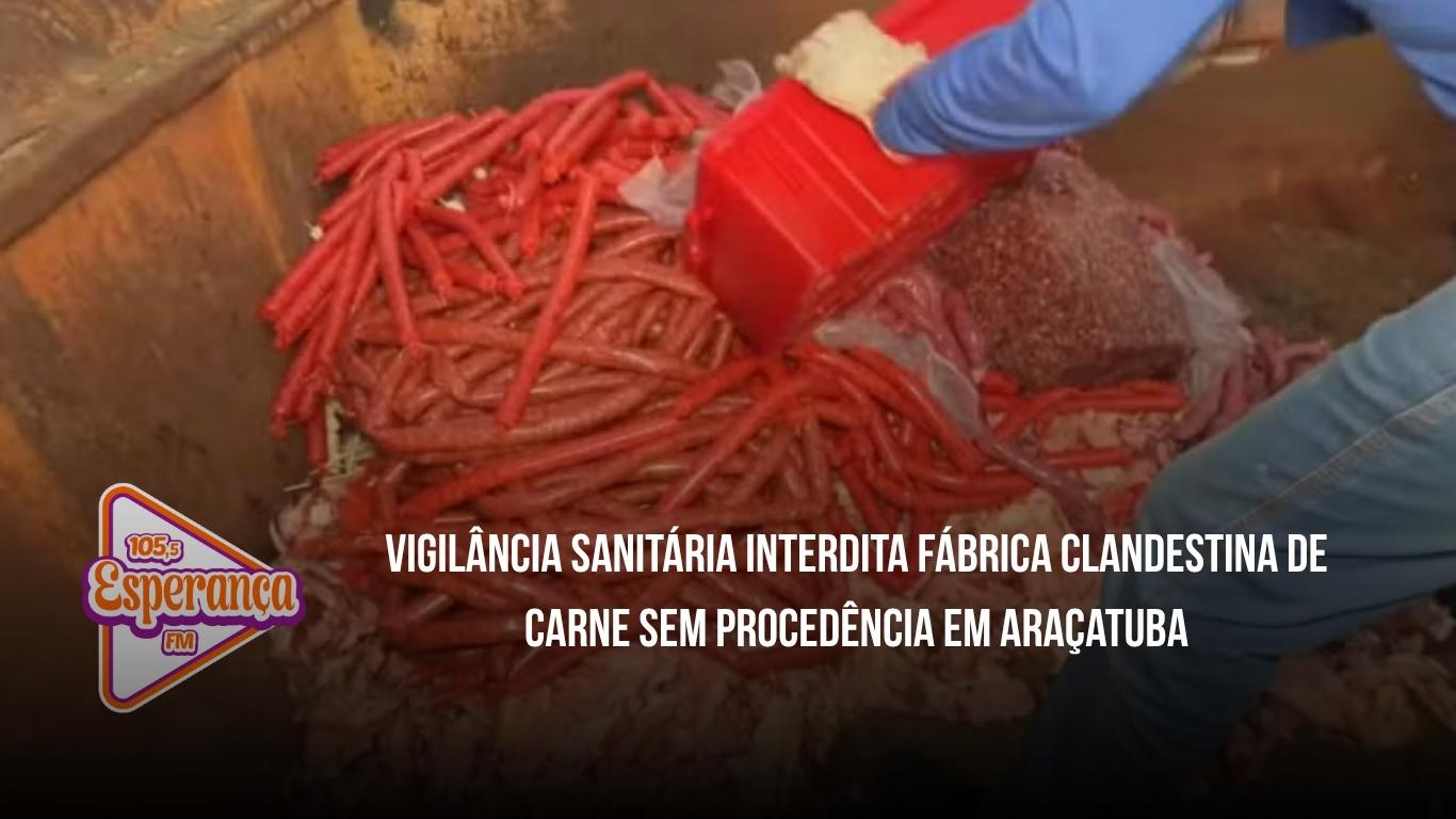 Vigilância Sanitária interdita fábrica clandestina de carne sem procedência em Araçatuba