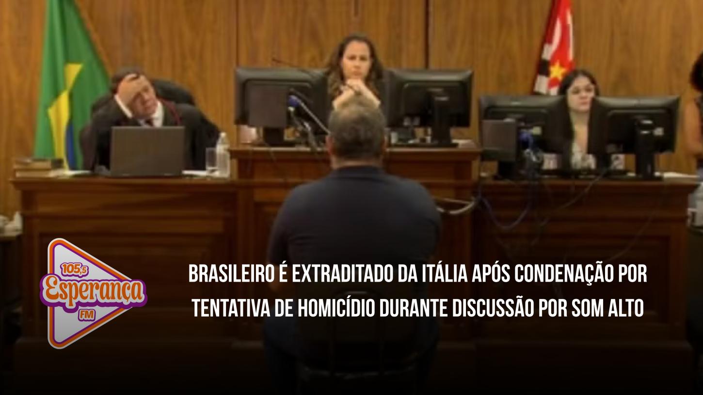 Brasileiro é extraditado da Itália após condenação por tentativa de homicídio durante discussão por som alto