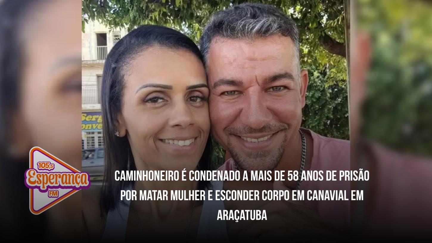 Caminhoneiro é condenado a mais de 58 anos de prisão por matar mulher e esconder corpo em canavial em Araçatuba