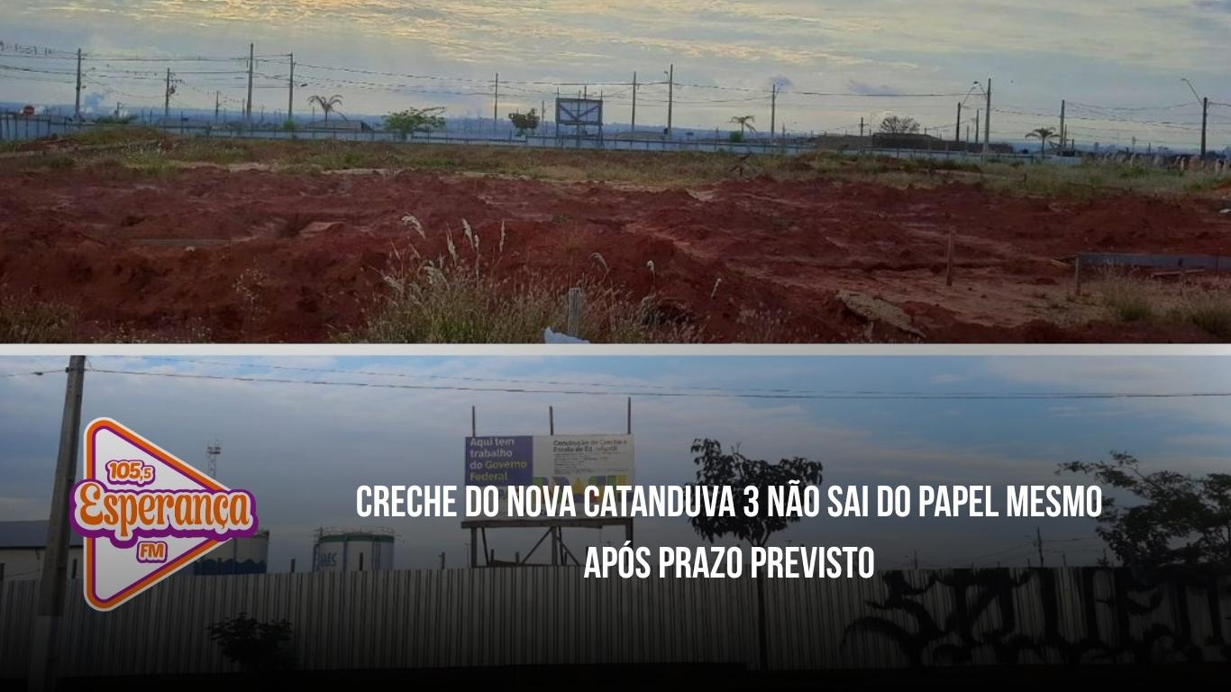 Creche do Nova Catanduva 3 não sai do papel mesmo após prazo previsto