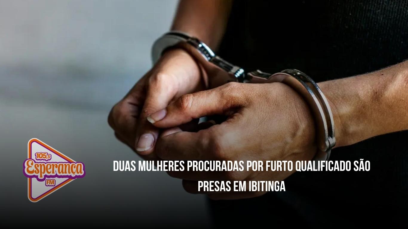 Duas mulheres procuradas por furto qualificado são presas em Ibitinga