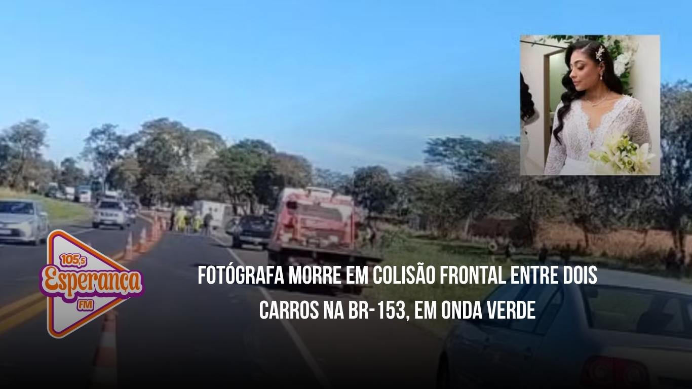 Fotógrafa morre em colisão frontal entre dois carros na BR-153, em Onda Verde