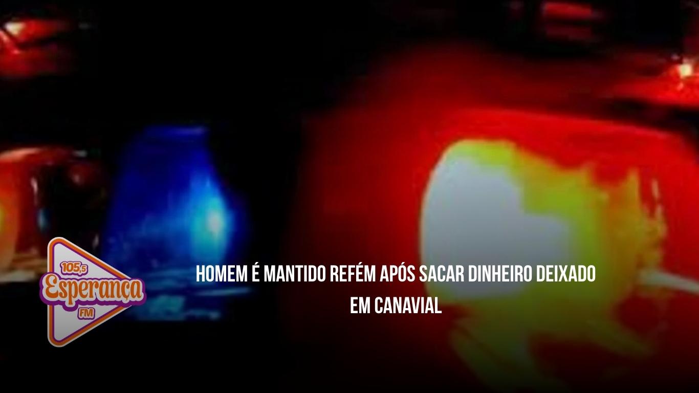 Homem é mantido refém após sacar dinheiro deixado em canavial