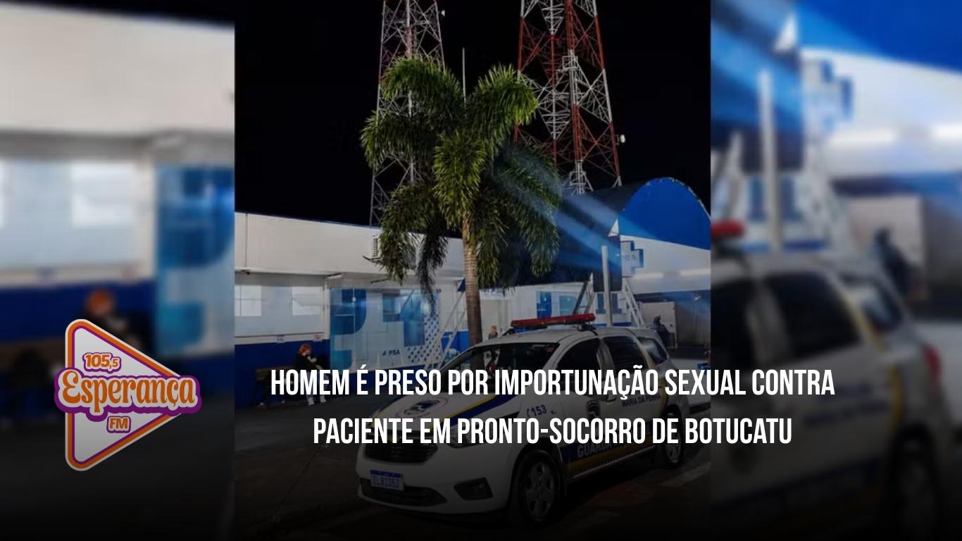 Homem é preso por importunação sexual contra paciente em pronto-socorro de Botucatu