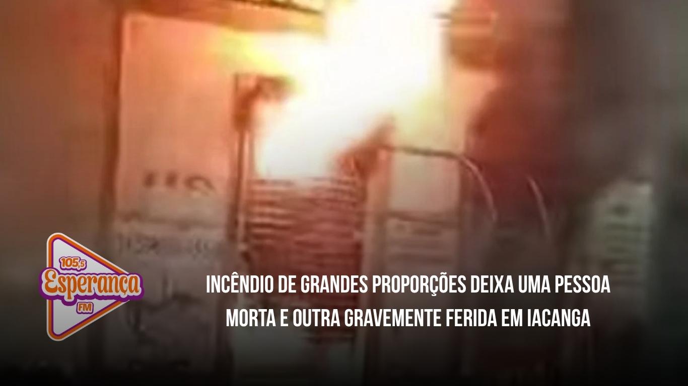 Incêndio de grandes proporções deixa uma pessoa morta e outra gravemente ferida em Iacanga