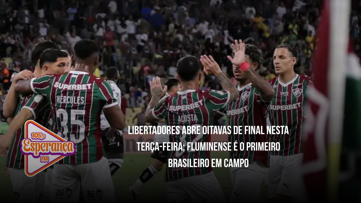 Libertadores abre oitavas de final nesta terça-feira; Fluminense é o primeiro brasileiro em campo