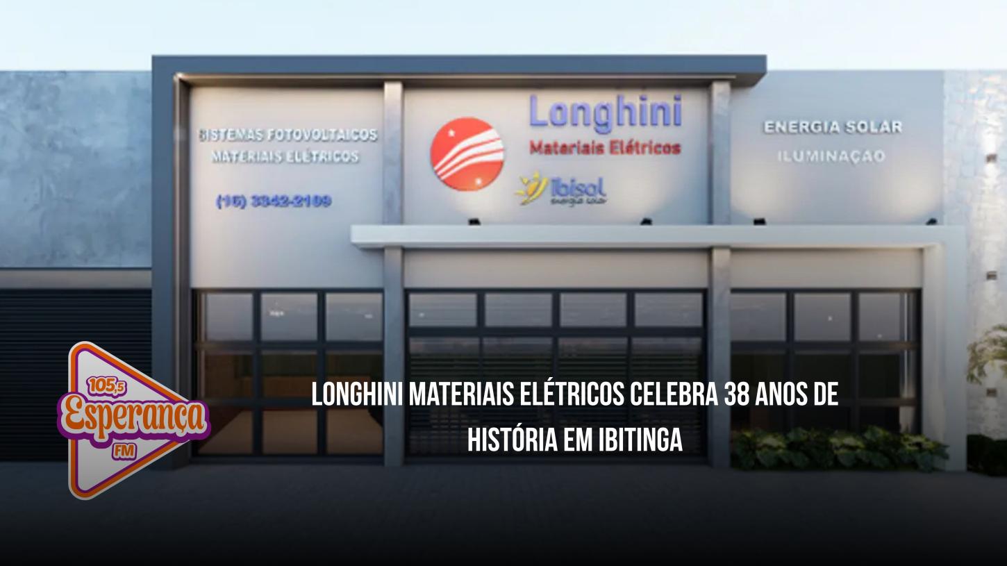 Longhini Materiais Elétricos celebra 38 anos de história em Ibitinga