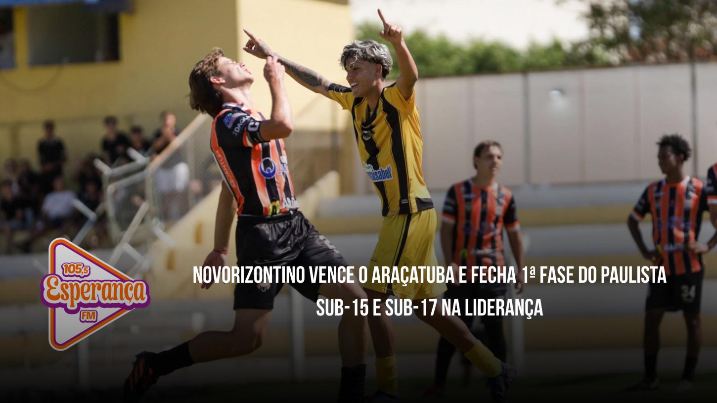 Novorizontino vence o Araçatuba e fecha 1ª fase do Paulista Sub-15 e Sub-17 na liderança