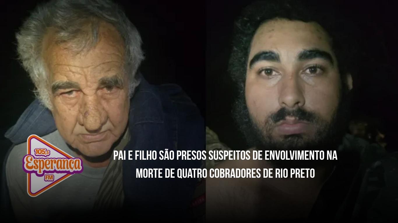 Pai e filho são presos suspeitos de envolvimento na morte de quatro cobradores de Rio Preto