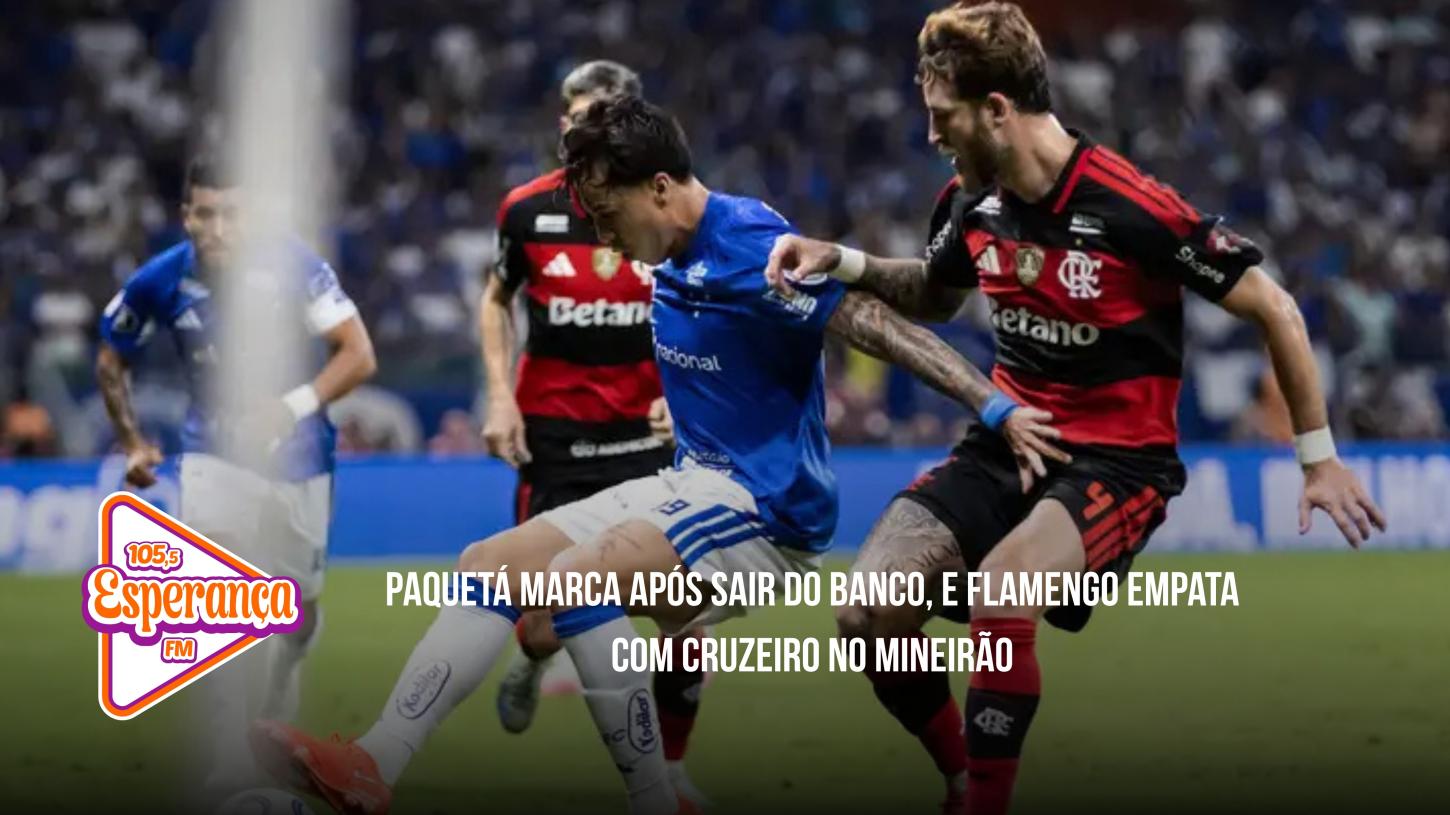 Paquetá marca após sair do banco, e Flamengo empata com Cruzeiro no Mineirão