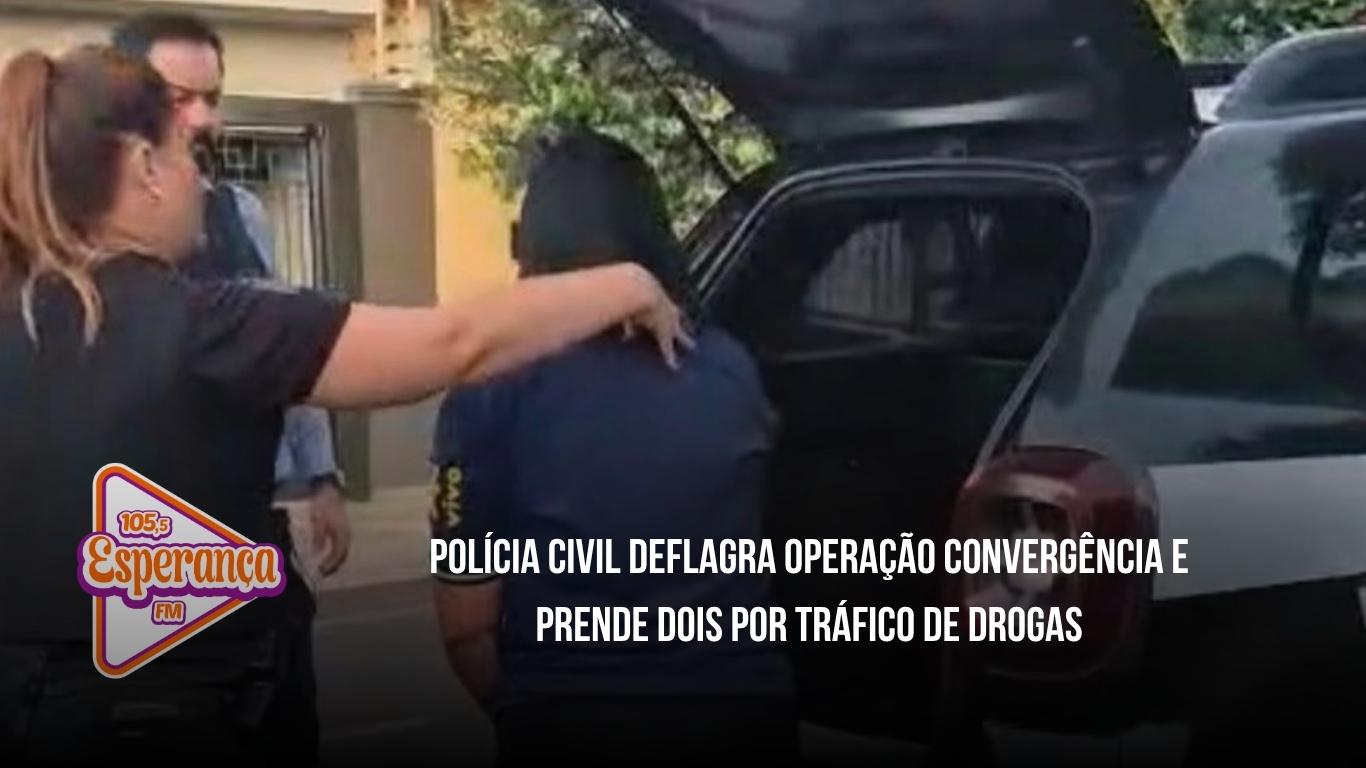 Polícia Civil deflagra Operação Convergência e prende dois por tráfico de drogas