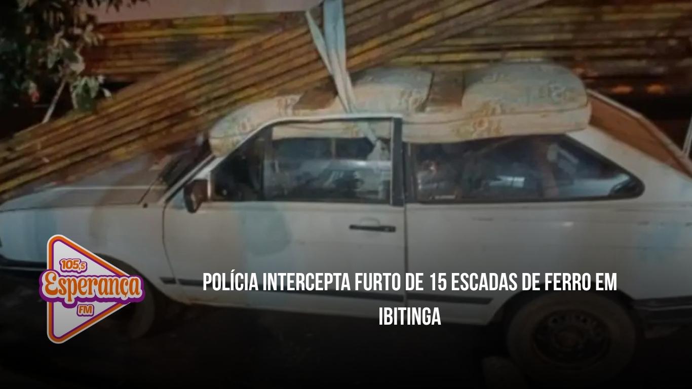 Polícia intercepta furto de 15 escadas de ferro em Ibitinga