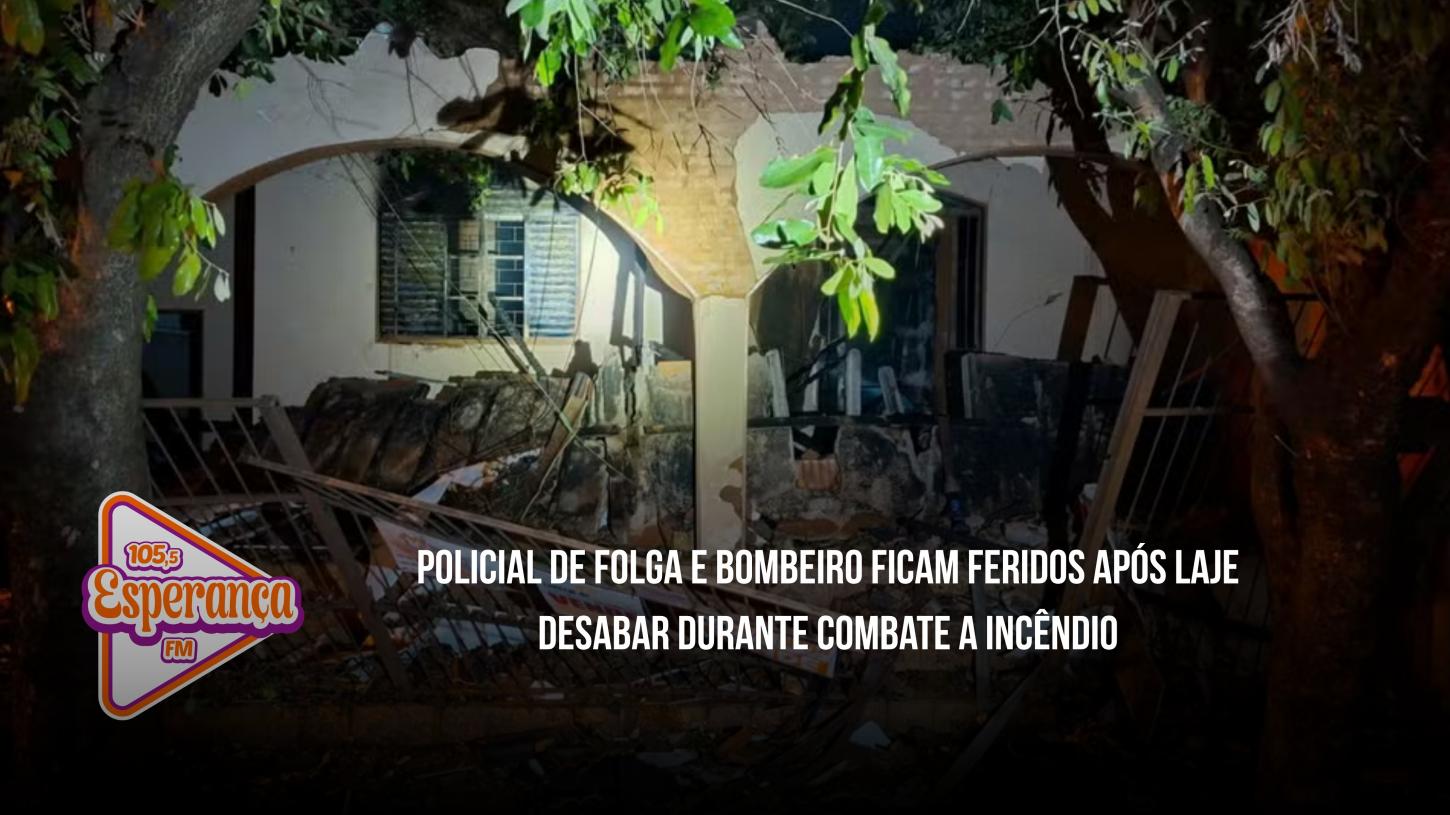 Policial de folga e bombeiro ficam feridos após laje desabar durante combate a incêndio