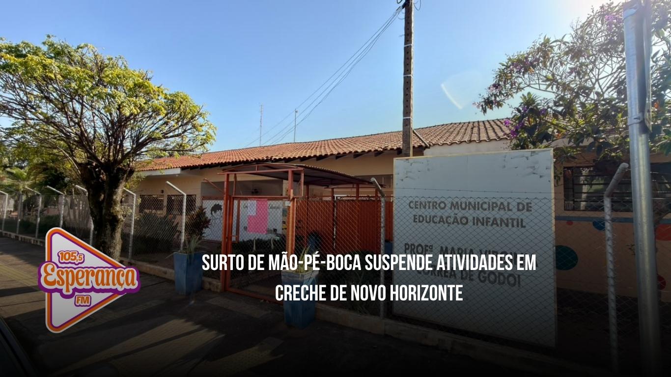 Surto de mão-pé-boca suspende atividades em creche de Novo Horizonte.
