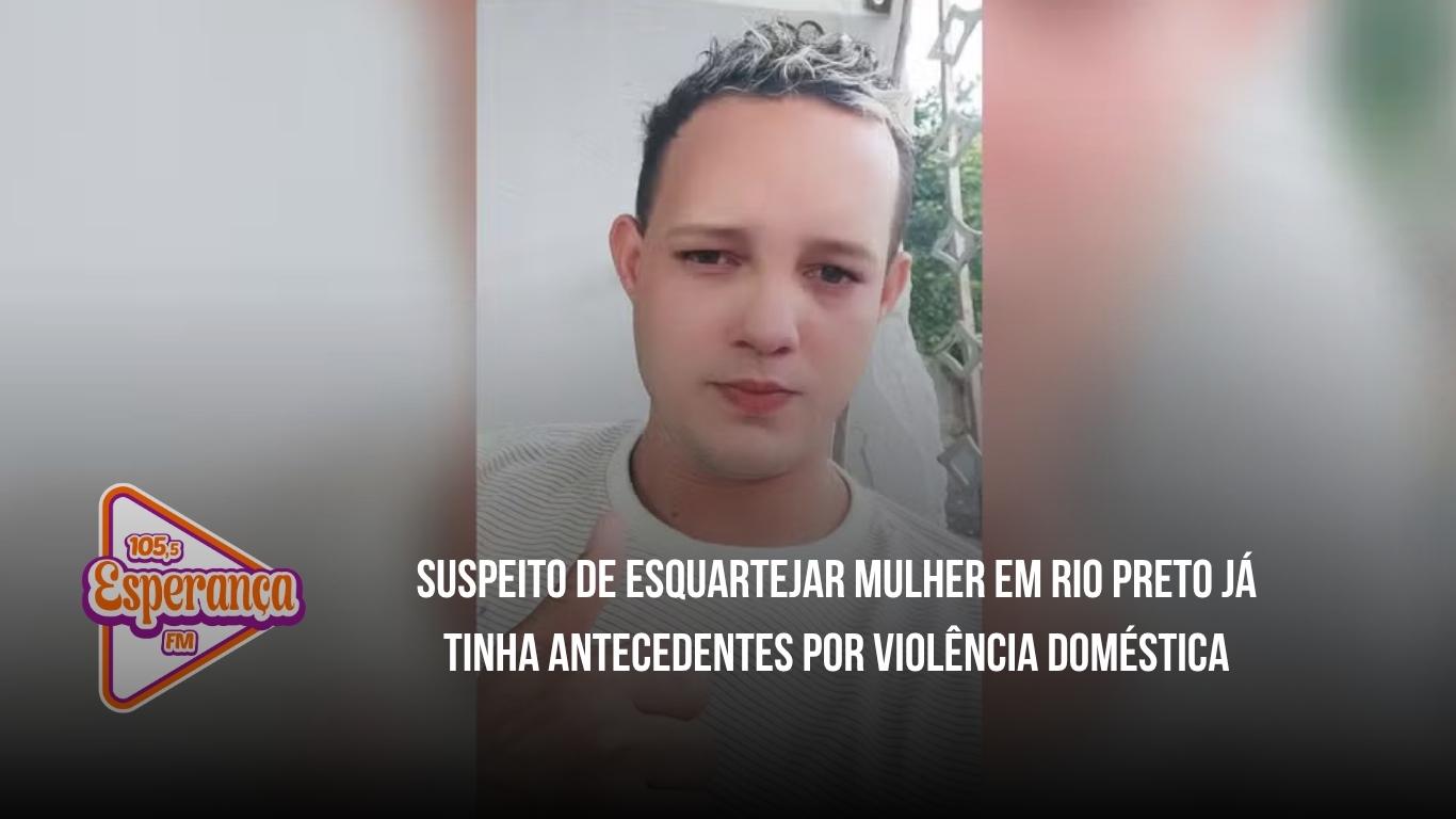 Suspeito de esquartejar mulher em Rio Preto já tinha antecedentes por violência doméstica
