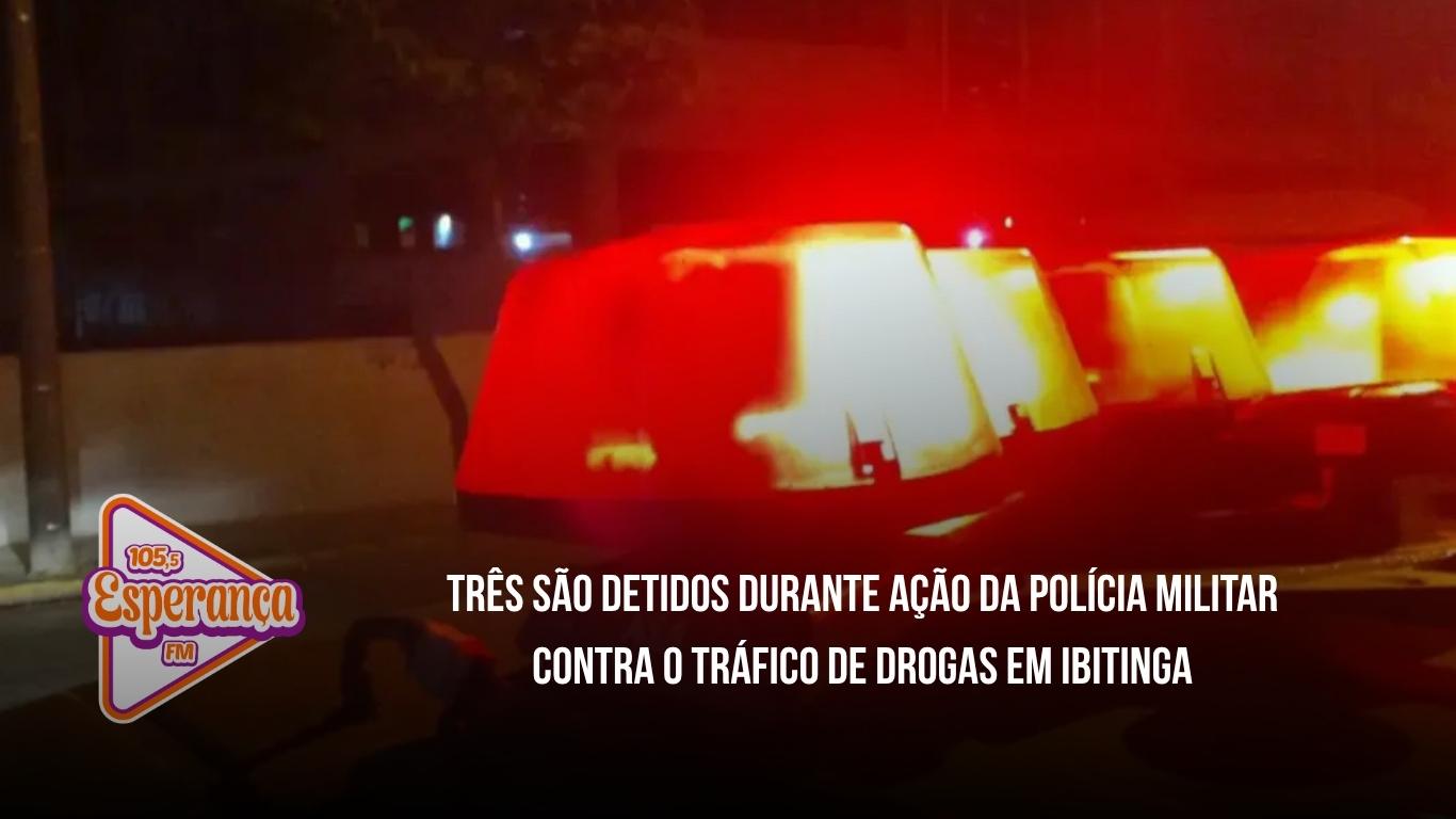 Três são detidos durante ação da Polícia Militar contra o tráfico de drogas em Ibitinga