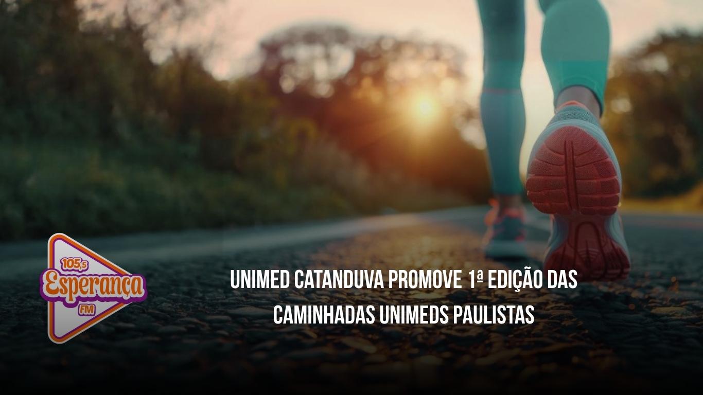 Unimed Catanduva promove 1ª edição das Caminhadas Unimeds Paulistas