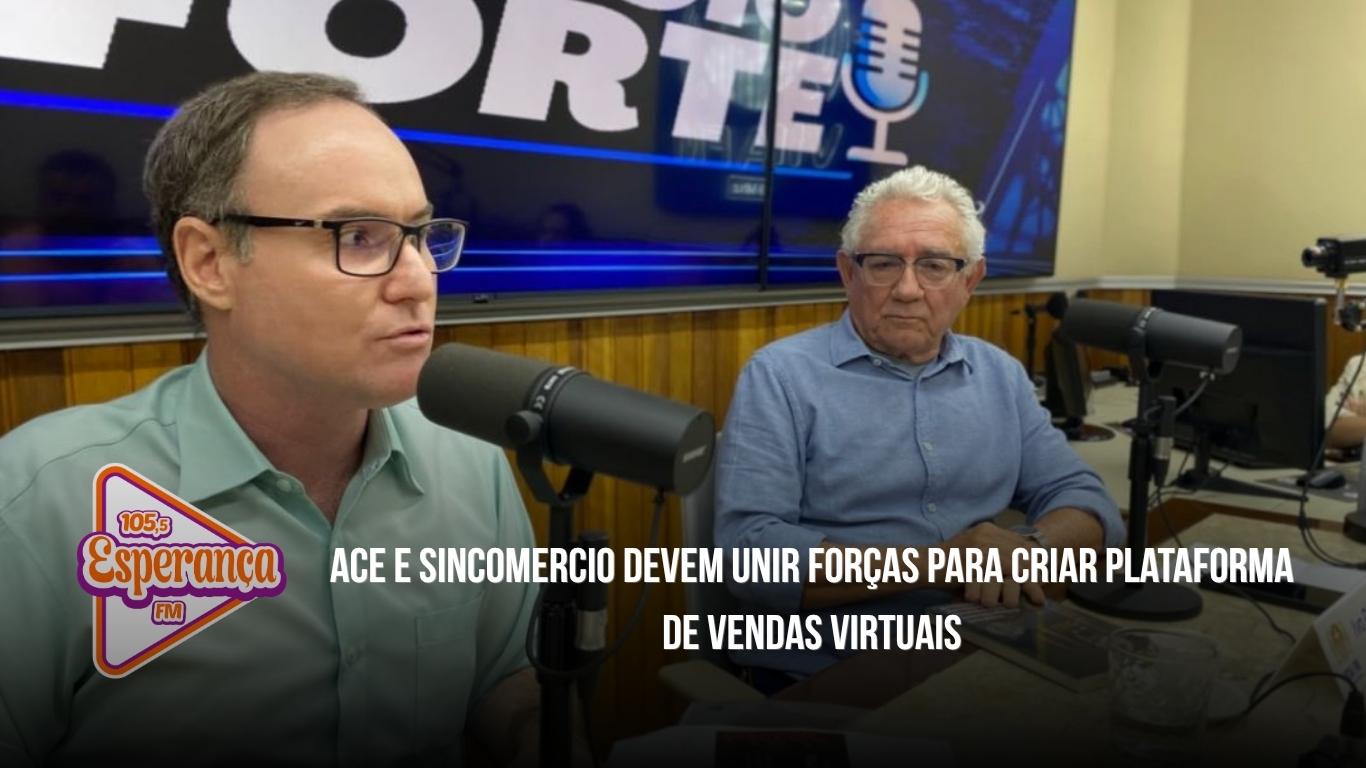 ACE e Sincomercio devem unir forças para criar plataforma de vendas virtuais