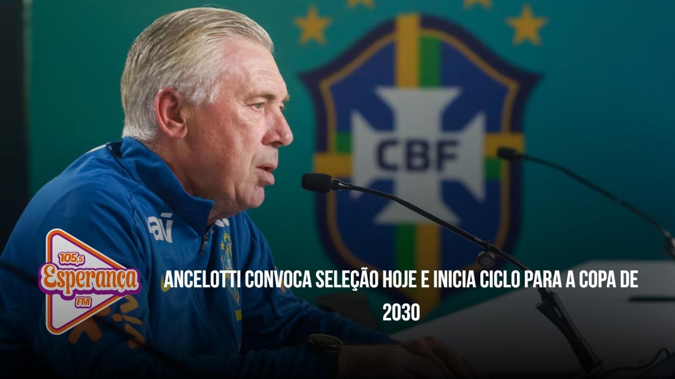 Ancelotti convoca Seleção hoje e inicia ciclo para a Copa de 2030