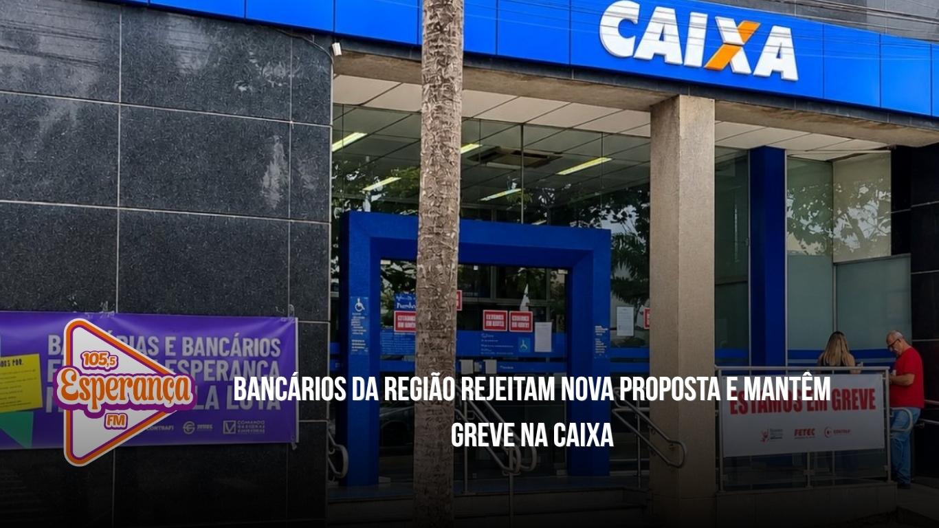 Bancários da região rejeitam nova proposta e mantêm greve na Caixa